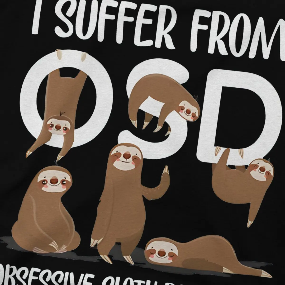 Sloth Cute OSD Lovers Birthday Printed Obsessive Disorder Slogan Fitted Scoop T Shirt Classic High Tshirt Crewneck Men Clothes