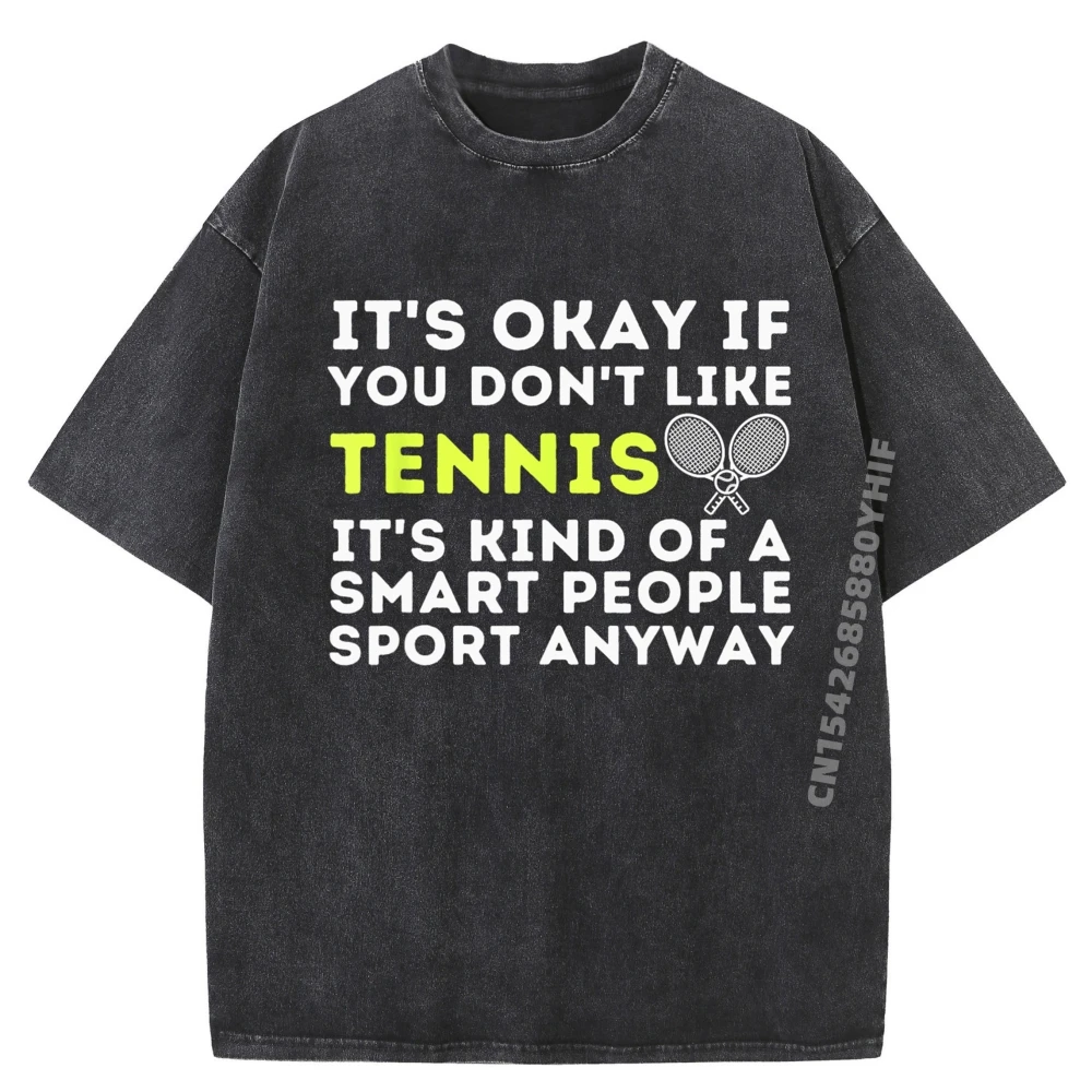 

It's Ok If You Don't Like Tennis Funny Tennis Player Coach Graphic T Shirts 100% Cotton Washed Breathable Printed Shirt