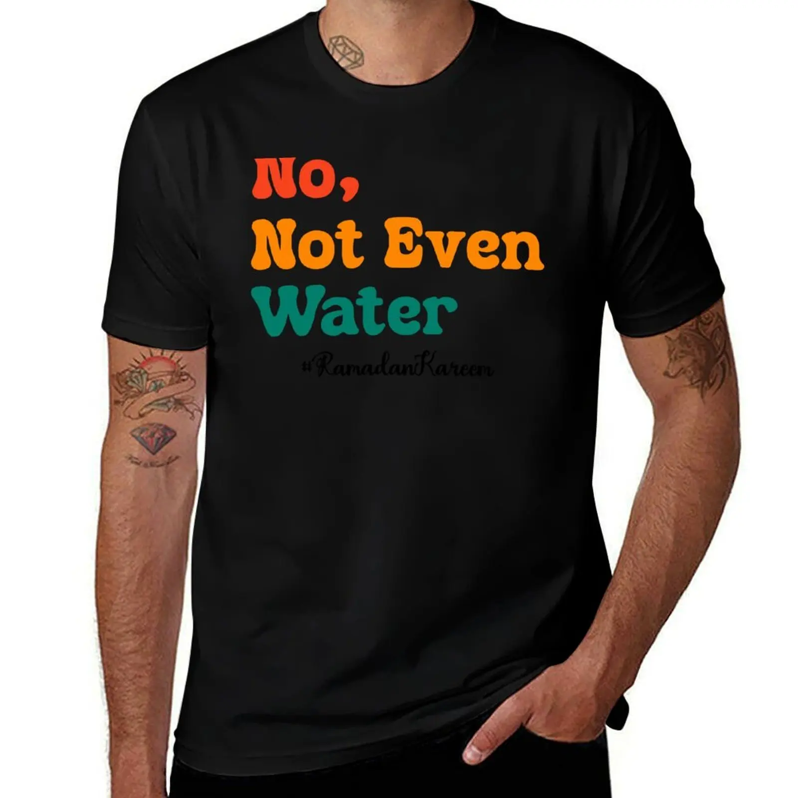 

Cool Islamic Fasting Quote Ramadan Kareem Lover No Not Even Water T-Shirt aesthetic clothes Clothing for a boy t shirts for men