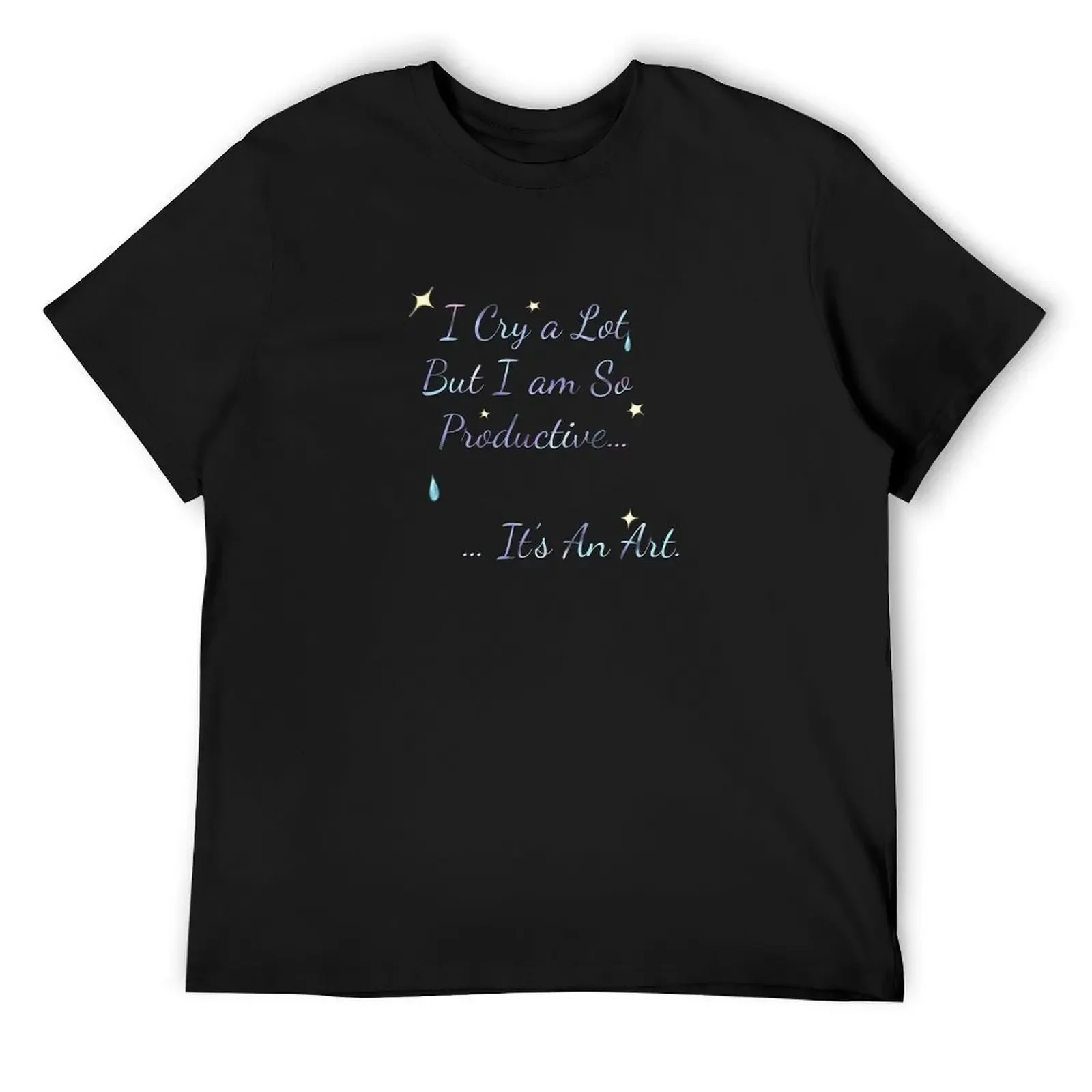 

I Cry a Lot But I am So Productive… It’s an art T-Shirt plus sizes sweat vintage anime shirt t shirts for men cotton