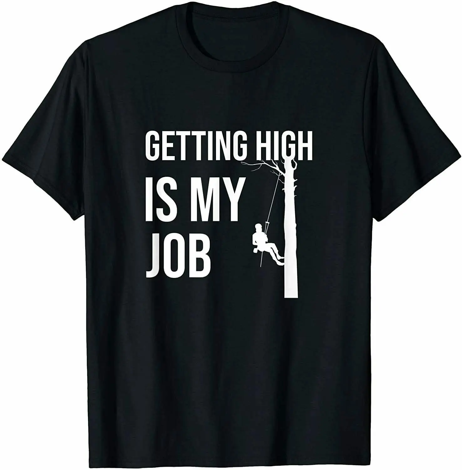 Getting High is My Job Arborist Lumberjack Tree Cutter Gift T-ShirtHigh Quality Animation PatternUnisex T-shirts for Men Women S