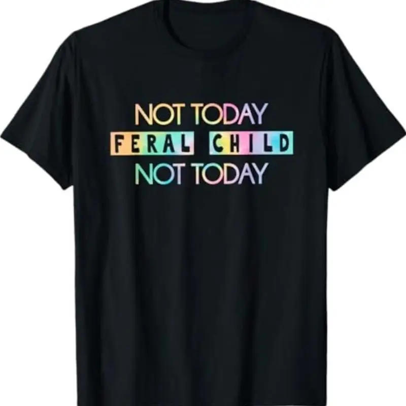 

Not Today Feral Child T Shirt
