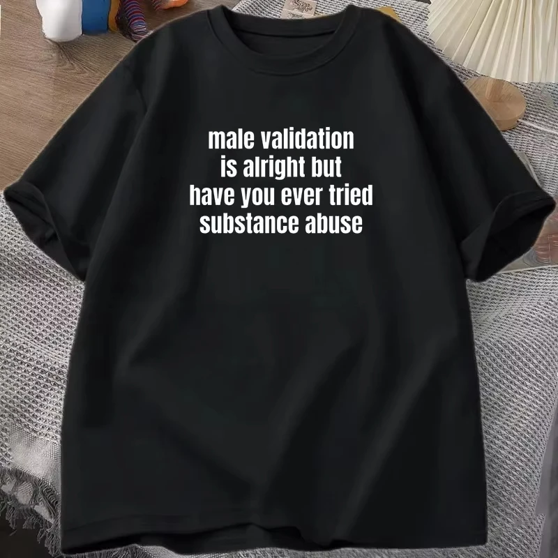 Male Validation Is Alright But Have You T-shirt Funny Adult Humor Cotton Short Sleeve Saying Tshirt Round Neck Mens T Shirt Tops