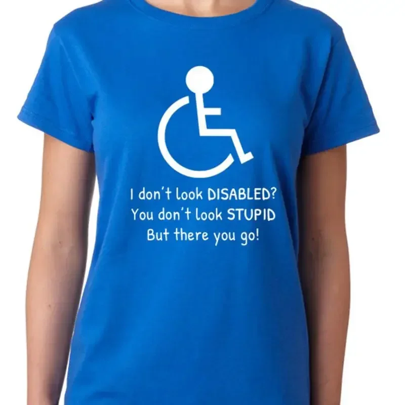 I Don't Look Disabled You Stupid But There Go T shirt