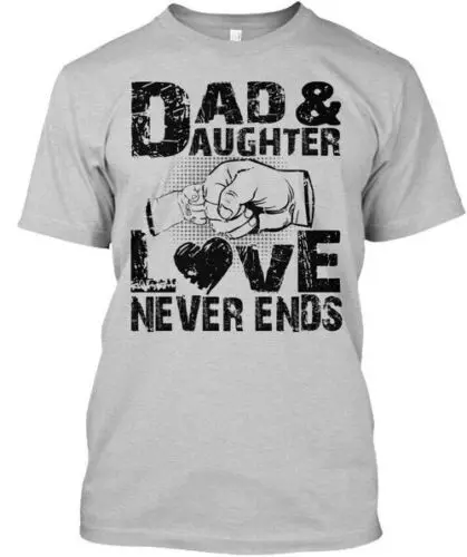 Dad And Daughter Love Never End D T-Shirt Made in the USA Size S to 5XL