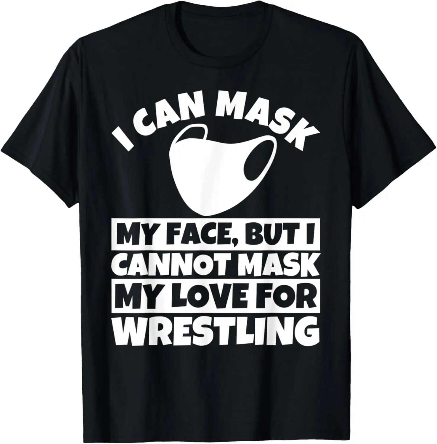 I cannot mask my love for Wrestling T-Shirt