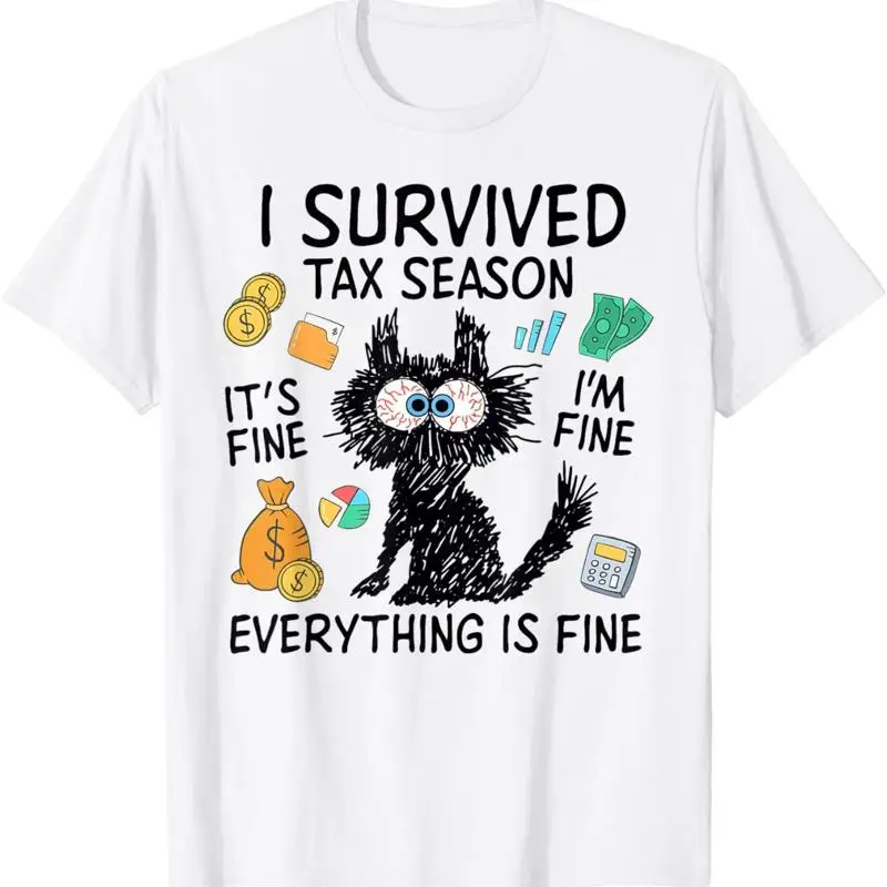 

I Survived Tax Season It'S Fine I'M Everything Is T Shirt