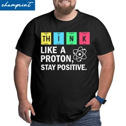 Think Like A Proton Stay Positive Science T-Shirt for Men Vintage Cotton Big Tall Tee Shirt Oversized T Shirts 4XL 5XL 6XL Tops