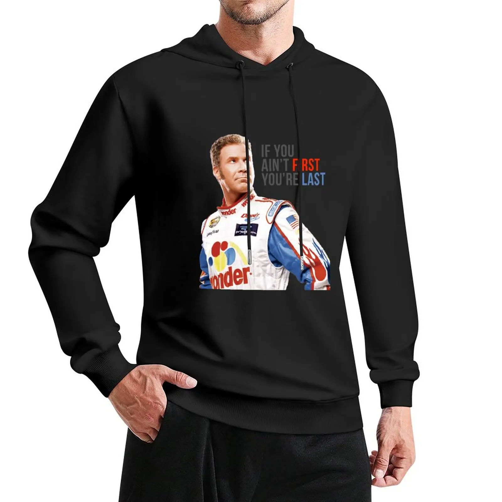 Will Ferrell Talladega Nights Ricky Bobby If You Ain't First You're Last Pullover Hoodie men's sweat-shirt graphic hoodie