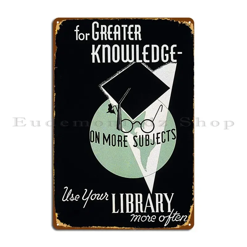 For Greater Knowledge Use Your Library Metal Sign Party Cinema Customized Wall Decor Wall Mural Tin Sign Poster