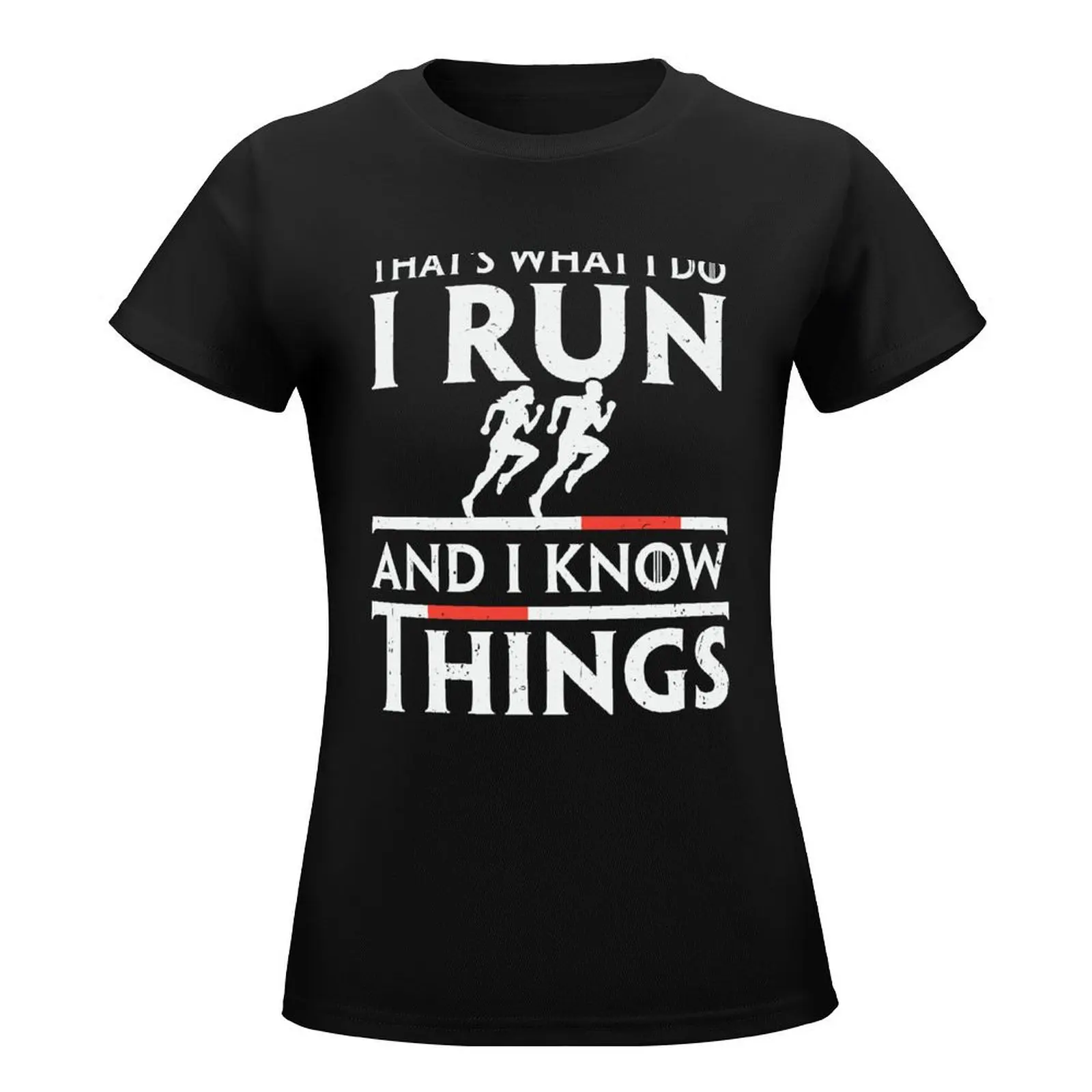 Marathon Runner That's What I Do I Run And I Know Things T-Shirt vintage clothes summer tops sports fans Women tops