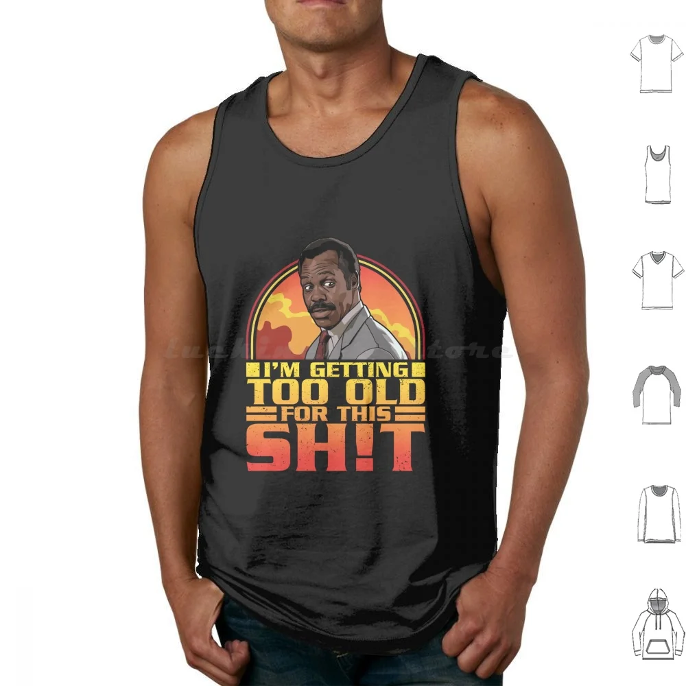 Getting Too Old For This Shit Tank Tops Vest Sleeveless Lethal Weapon Danny Glover Roger Murtaugh Riggs Riggs Murtaugh Lethal