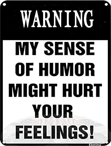 

Wall Decor Warning My Sense of Humor Might Hurt Your Feelings! \u2013 Funny Metal Sign for Your Garage, Man Cave, Yard