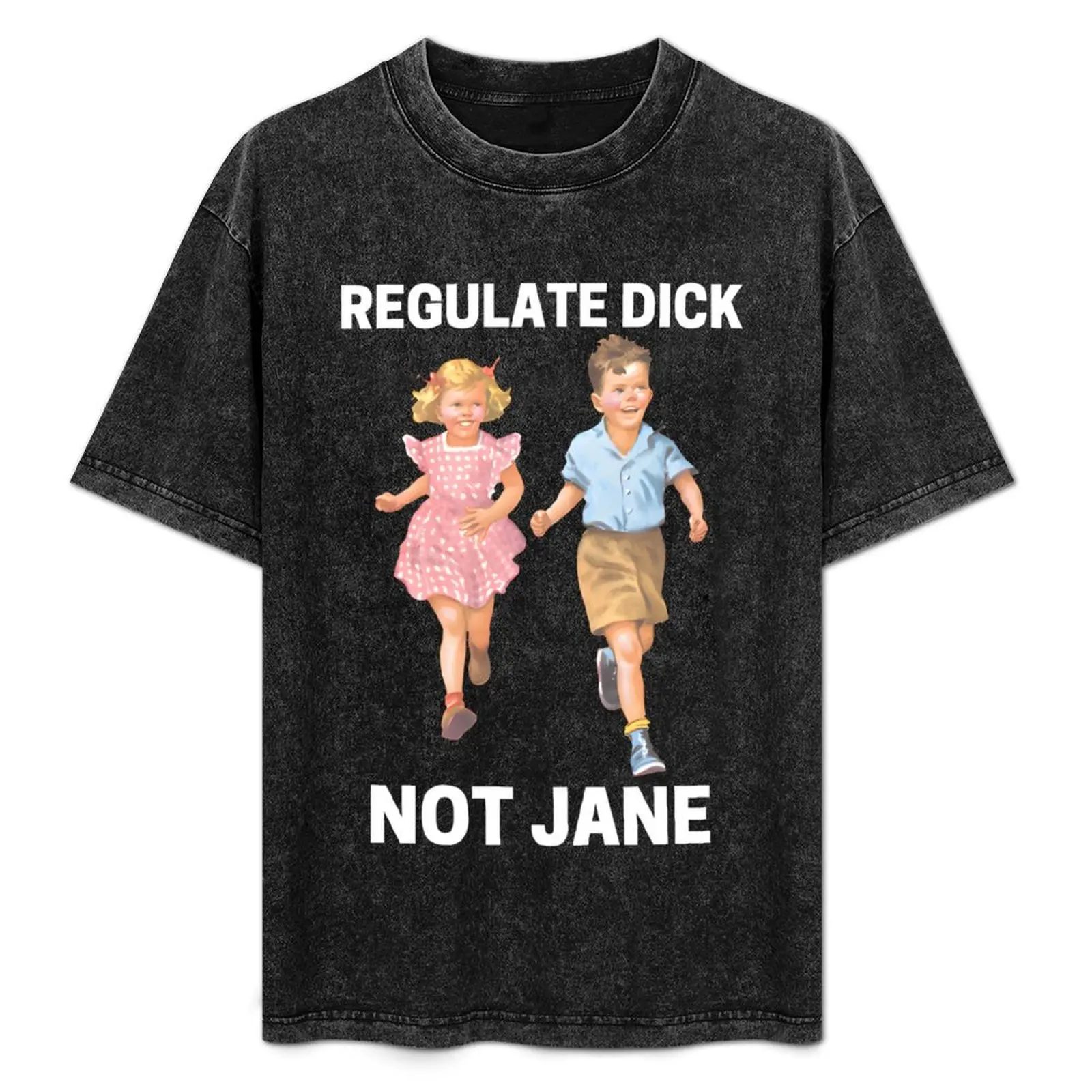 Regulate Dick Not Jane T-Shirt vintage t shirts anime stuff fruit of the loom mens t shirts