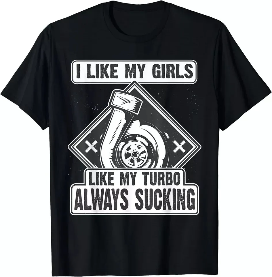 I Like My Girls Like My Turbo Always Sucking Funny Mechanic Unisex T-Shirt S-5XL