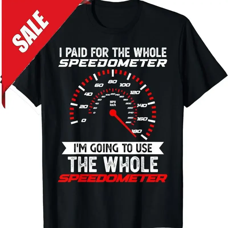 I Paid For The Whole Speedometer I'm Going To Use The Whole T-Shirt