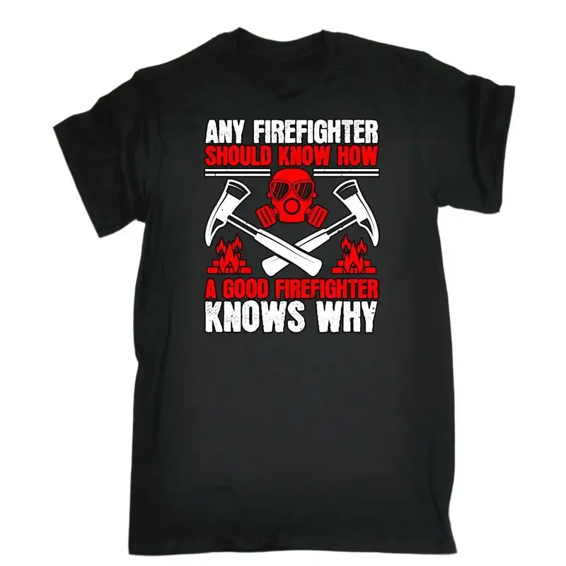 Any Firefighter Should Know How A Good Knows Why Mens Funny T Shirt
