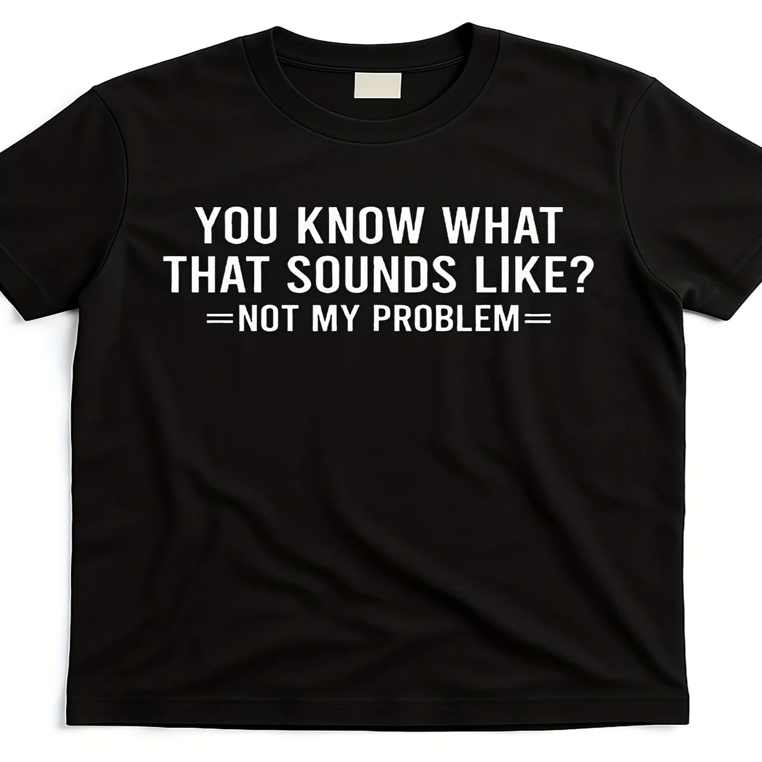 Men's Women's Funny Slogan T-Shirt _You Know What That Sounds Like_ Not My Problem_ - 220gsm Pure Cotton Retro Humor Tee with Statement Print, Round Neck Casual Shirt for s Gift for him, Retro graphic tee