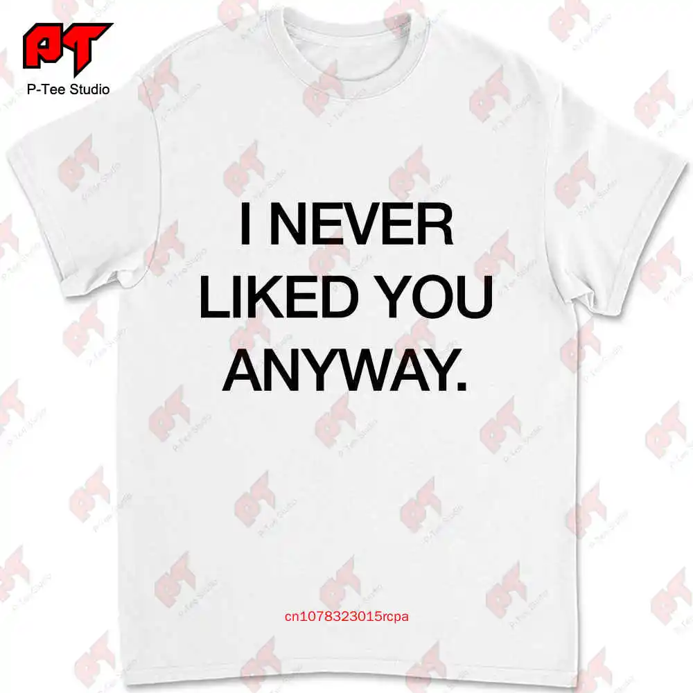 I Never Liked You Anyway Printed Swag T-shirt VXW3