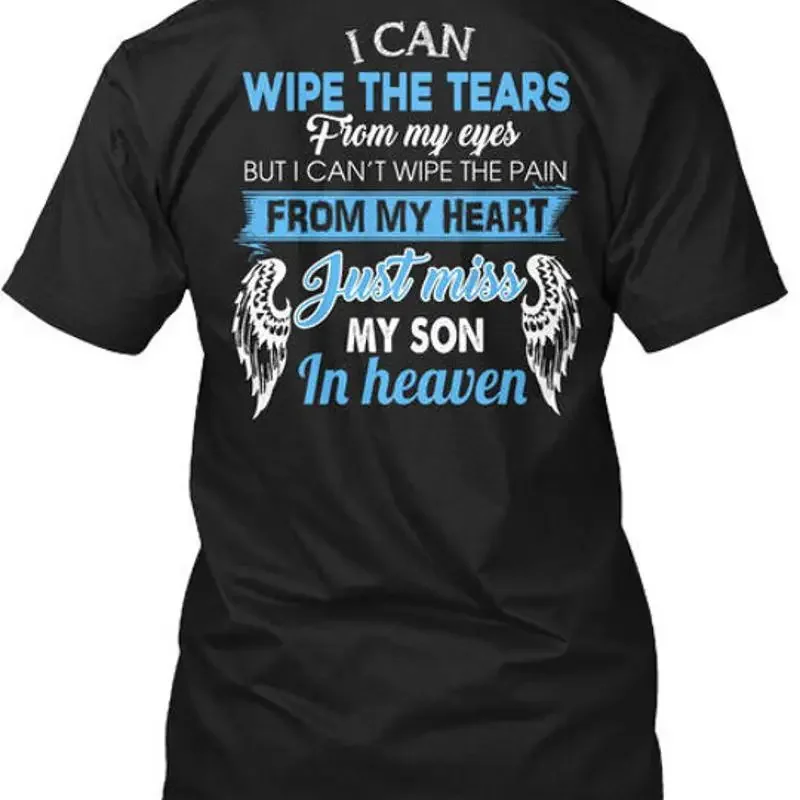 Just Miss My Son In Heaven I Can Wipe The Tears From T Shirt Made USA S 5XL