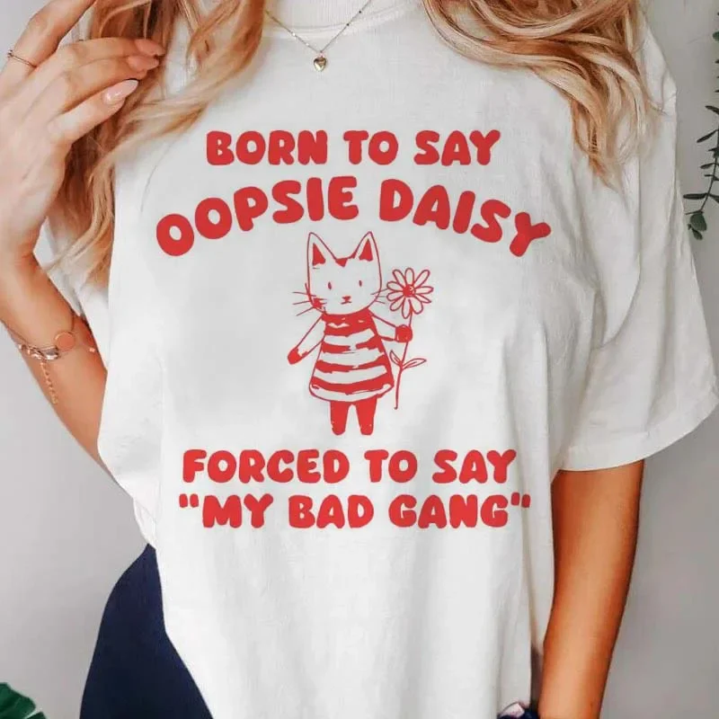 

Футболка с надписью «Born To Say Oopsie Daisy», принуждена сказать «My Bad Gang», футболка с винтажным принтом, хлопковая Футболка для женщин и мужчин, размеры 90s