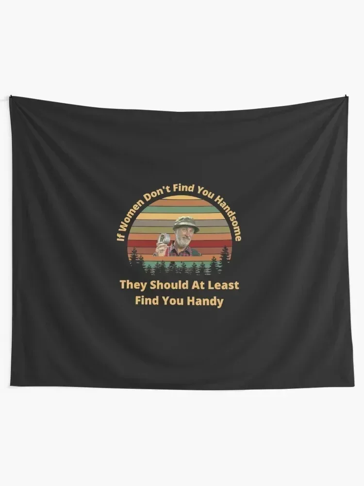 The Red Green Show If Women Don't Find You Handsome They Should At Least Find You Handy Tapestry Home Decorating Tapestry