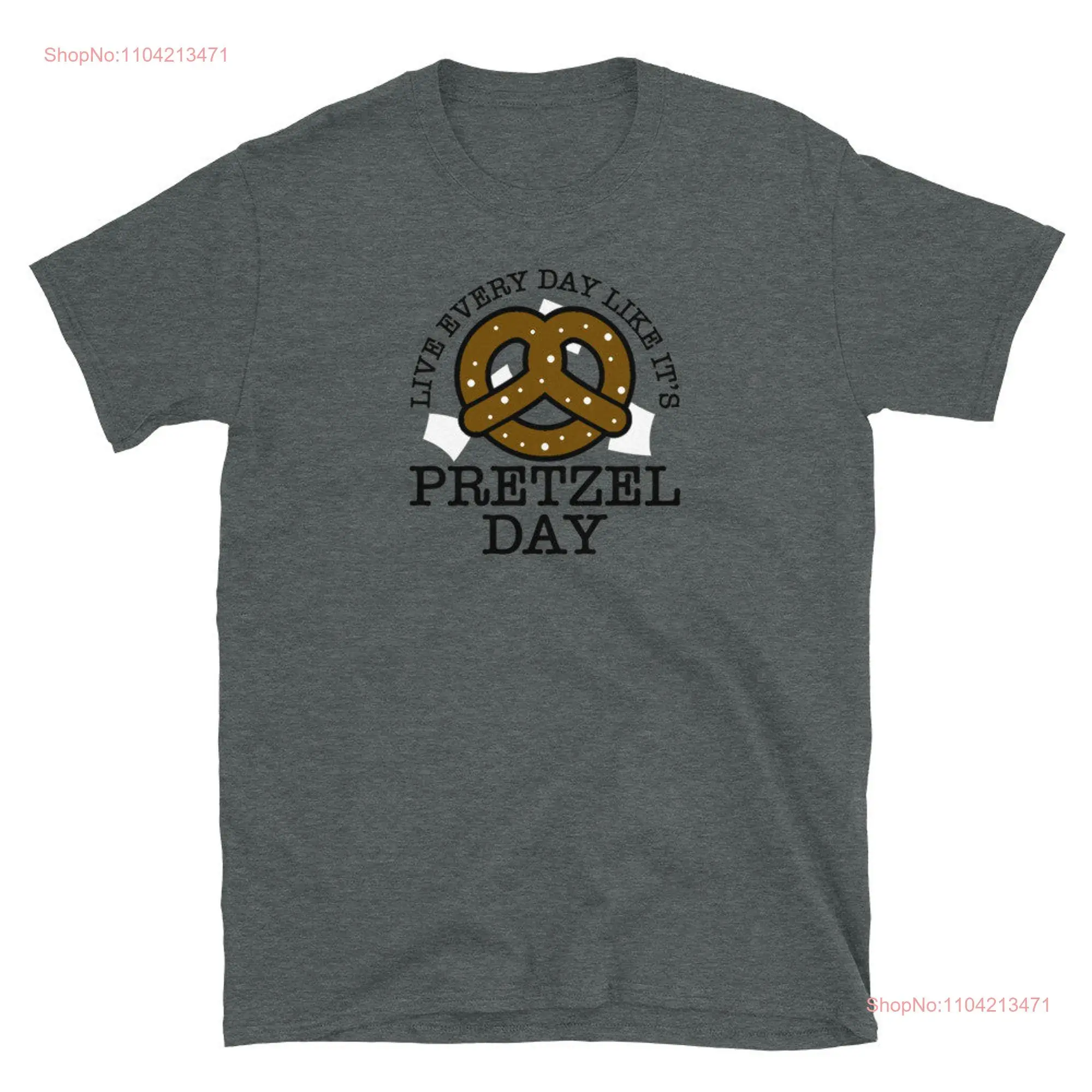 Live Like Everyday its Pretzel Day Funny Office show shirt s  T long or short sleeves