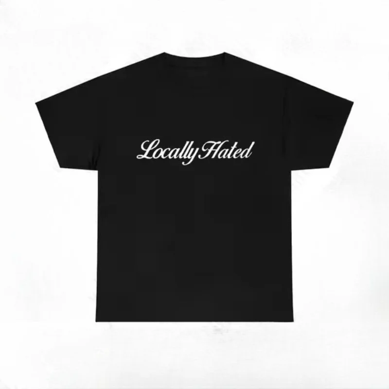 Locally Hated Funny Quote T-Shirt Men Women Slogan Print Tee Top Summer Streetwear Harajuku Hip Hop Y2k Casual Tops Fashion Gift