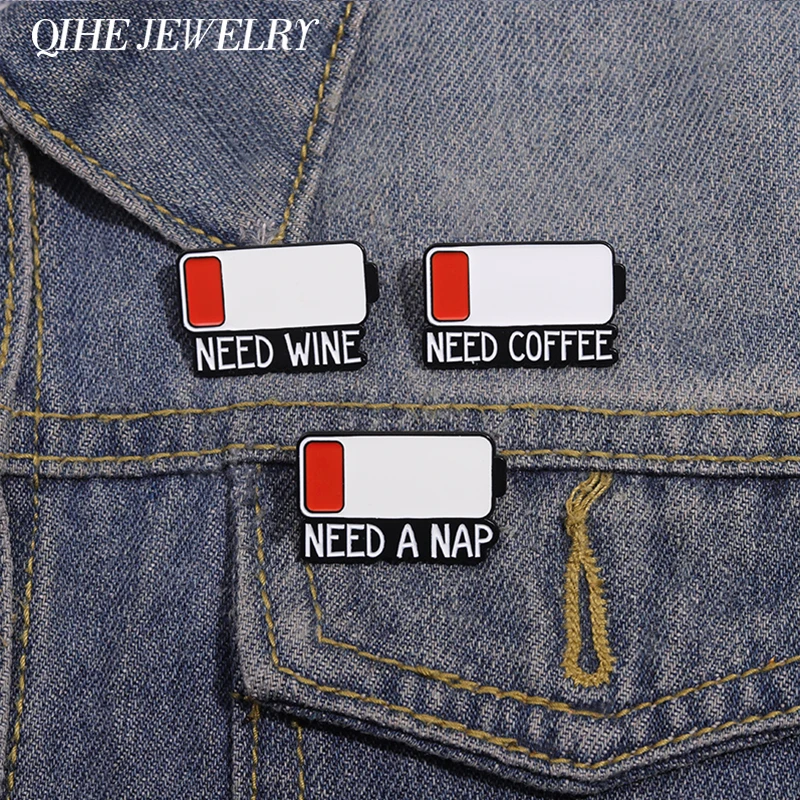 

Low Battery Warn Brooch Enamel Pins Custom Need A Nap Need Coffee Need Wine Brooches Collar Lapel Badge Funny Jewelry Accessoey