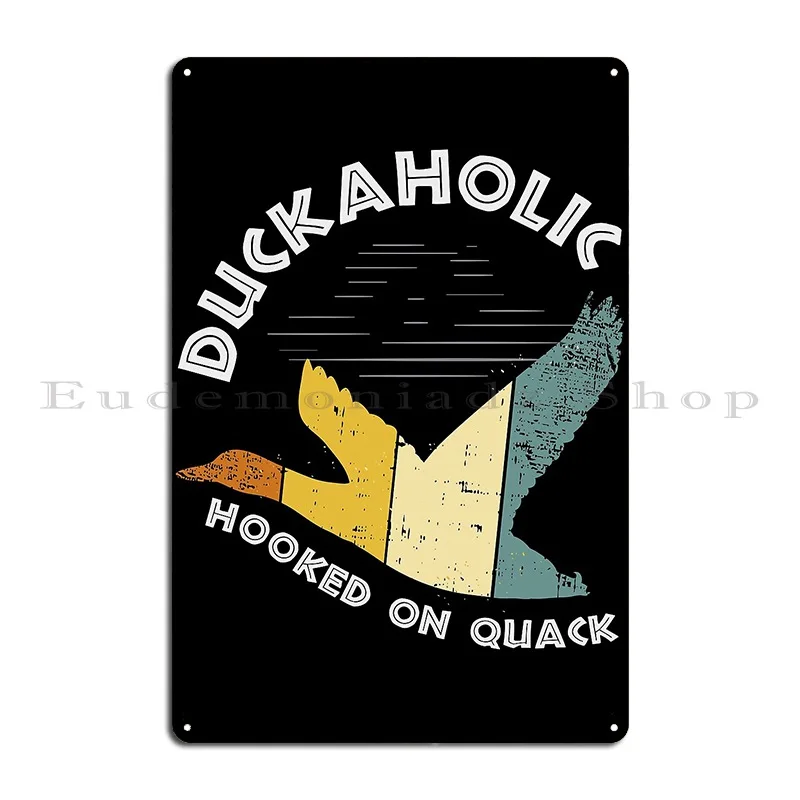 Quack Duck Hunter Duckaholic Gift Idea Design Product Metal Plaque Wall Mural Designer Design Design Mural Tin Sign Poster