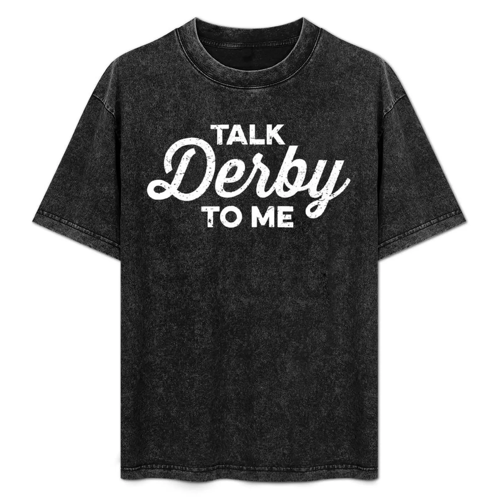 

Talk Derby to Me (white) T-Shirt street wear plus size clothes oversized t shirt anime figures mens t shirts