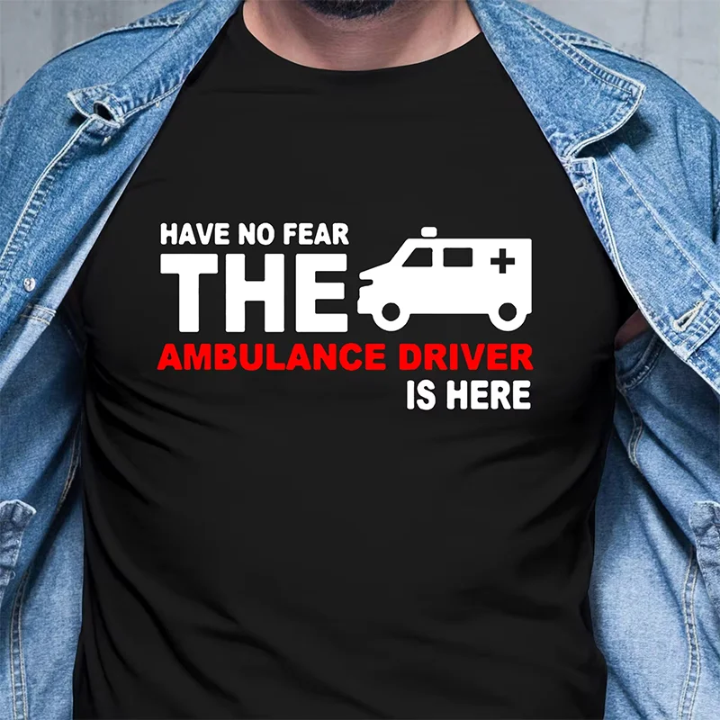 Funny Have No Fear The Ambulance Driver Is Here T-shirt Paramedic Medical T shirts men Paramedics Ambulance Driver Saying Tshirt