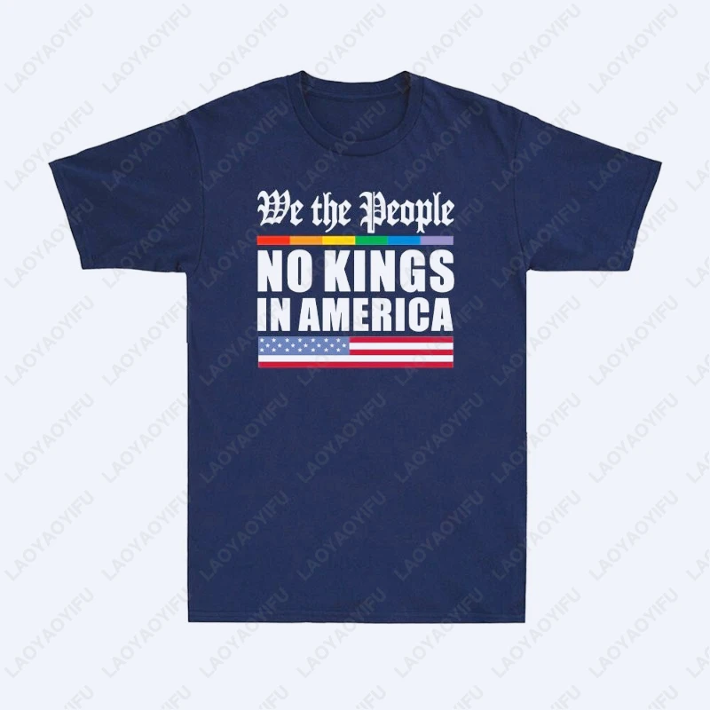 

We The People No Kings in America Забавная политическая шутка в подарок Мужская футболка унисекс Высококачественные хлопковые футболки с короткими рукавами Camisetas
