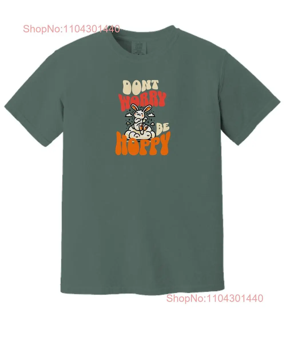 Don't Worry Be Hoppy Bunny Comfort Colors T Shirt Cheerful Rabbit  long or short sleeves