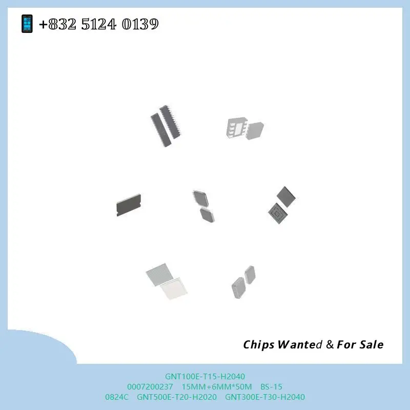 chip Integrated circuit chip MCU chip GNT100E-T15-H2040 0007200237 15MM+6MM*50M BS-15 0824C GNT500E-T20-H2020 GNT300E-T30-H2040