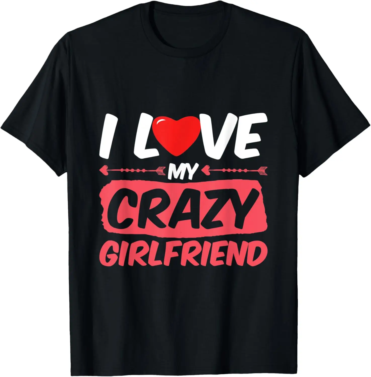 

I Love My Crazy Girlfriend Graphic Tee Funny Romantic Couple Print Men Casual T-Shirt