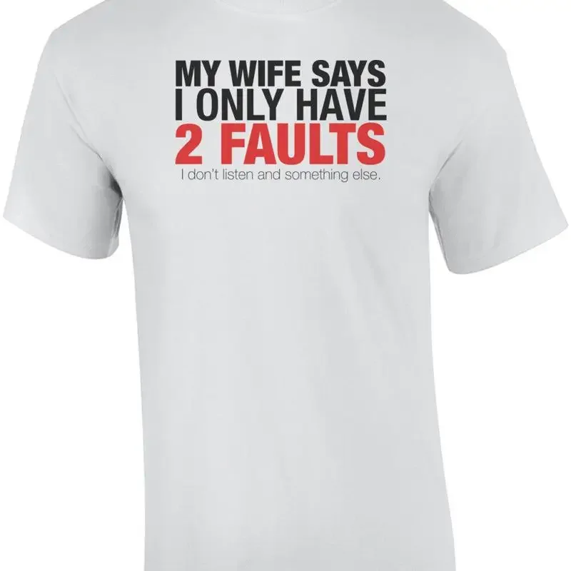 My Wife Says I Only Have 2 Faults Funny Shirt