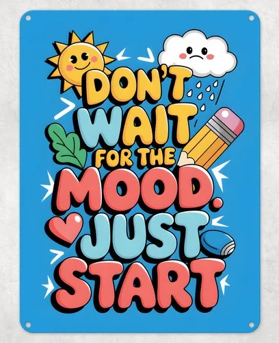 Don't Wait for the Mood Metal Poster Wall Tin Sign School Teacher Gift Plaque --Tin Sign