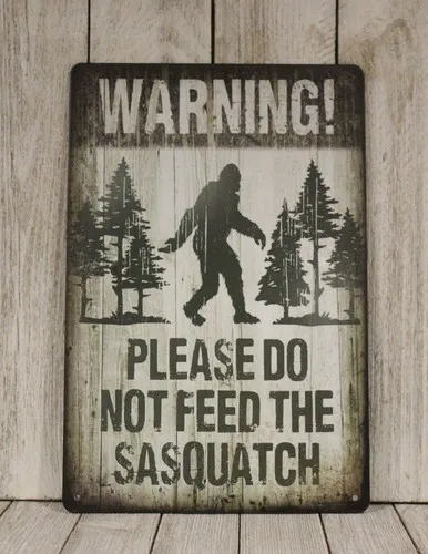 Warning Don't Feed the Sasquatch Bigfoot Big Foot Tin Metal Poster Sign