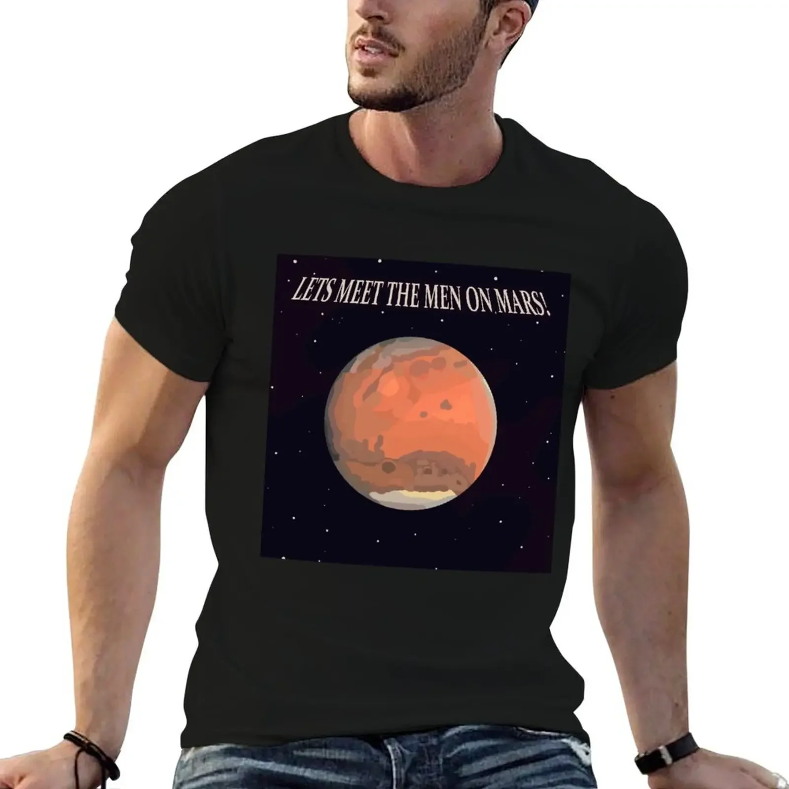 Let's Meet The Men On Mars! T-Shirt sublime Funny t-shirts black t shirts for men