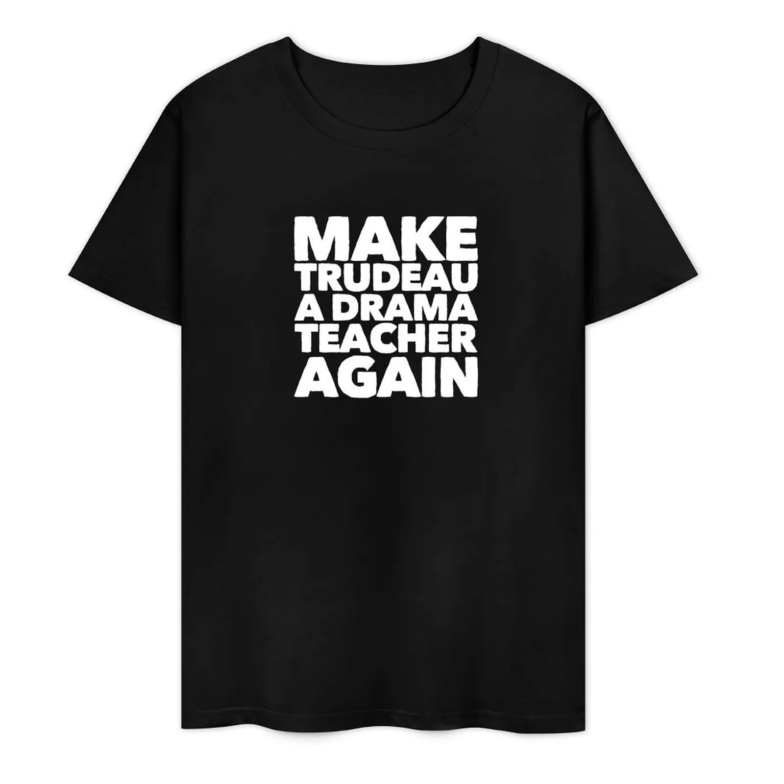 make trudeau a drama teacher again T-Shirt summer top graphic shirts t shirts for men