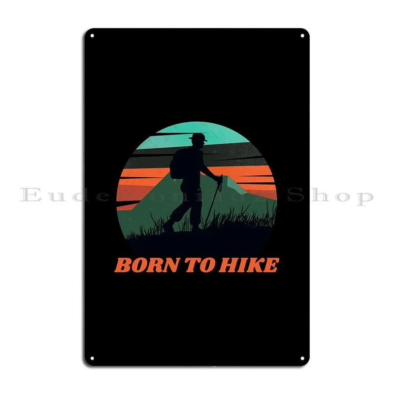 Born To Hike Metal Sign Create Wall Plaque Custom Decoration Designer Tin Sign Poster