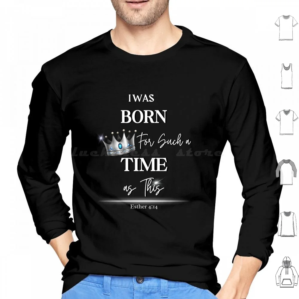 I Was Born For Such A Time As This! ( Esther 4 : 14 ) Hoodies Long Sleeve Lovehasaname Love Has A Name Jesus God