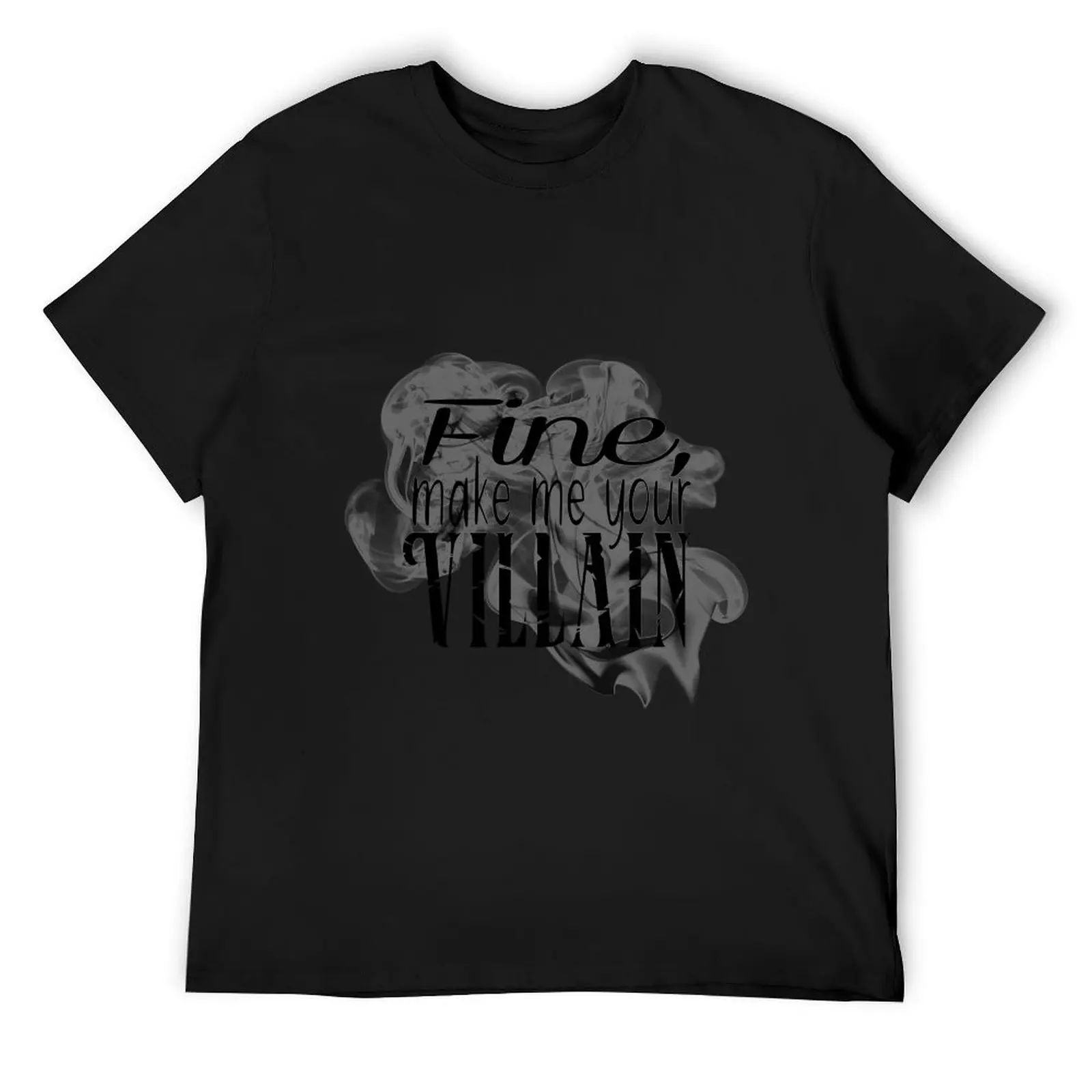 

Fine, Make Me Your Villain - Shadow and Bone T-Shirt summer clothes shirts graphic customizeds t shirt men