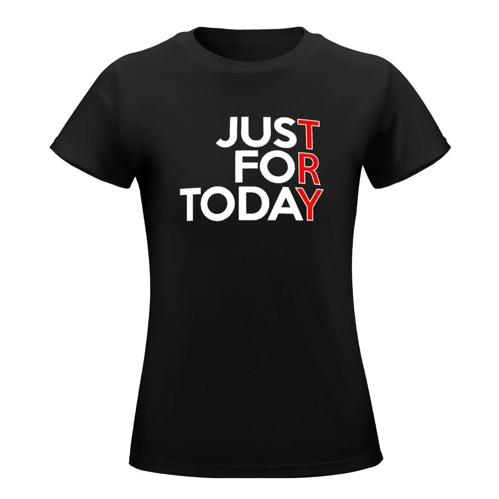 TRY Just For Today AA NA Clean & Sober Living In Recovery T-Shirt tees animal print shirt for girls t-shirt dress for Women sexy