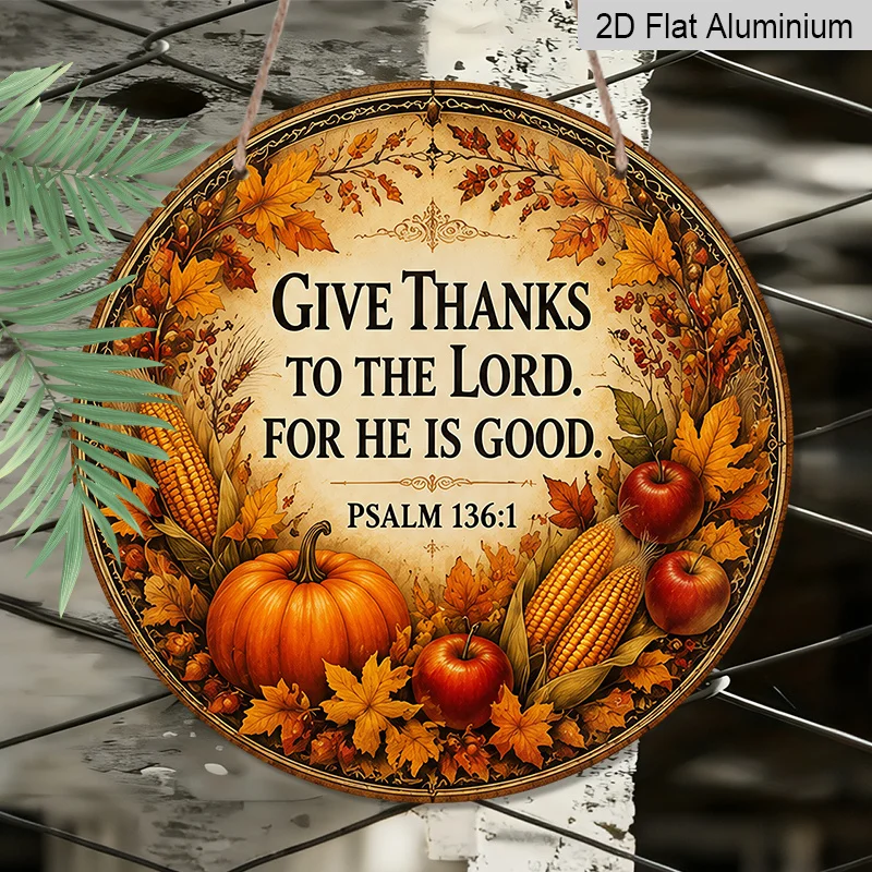 2D Flat, 1pc Round Aluminum Hanging Sign, Give Thanks To The Lord Psalm 136:1 Pumpkin Corn Apple Maple Leaf Metal Wall Decor