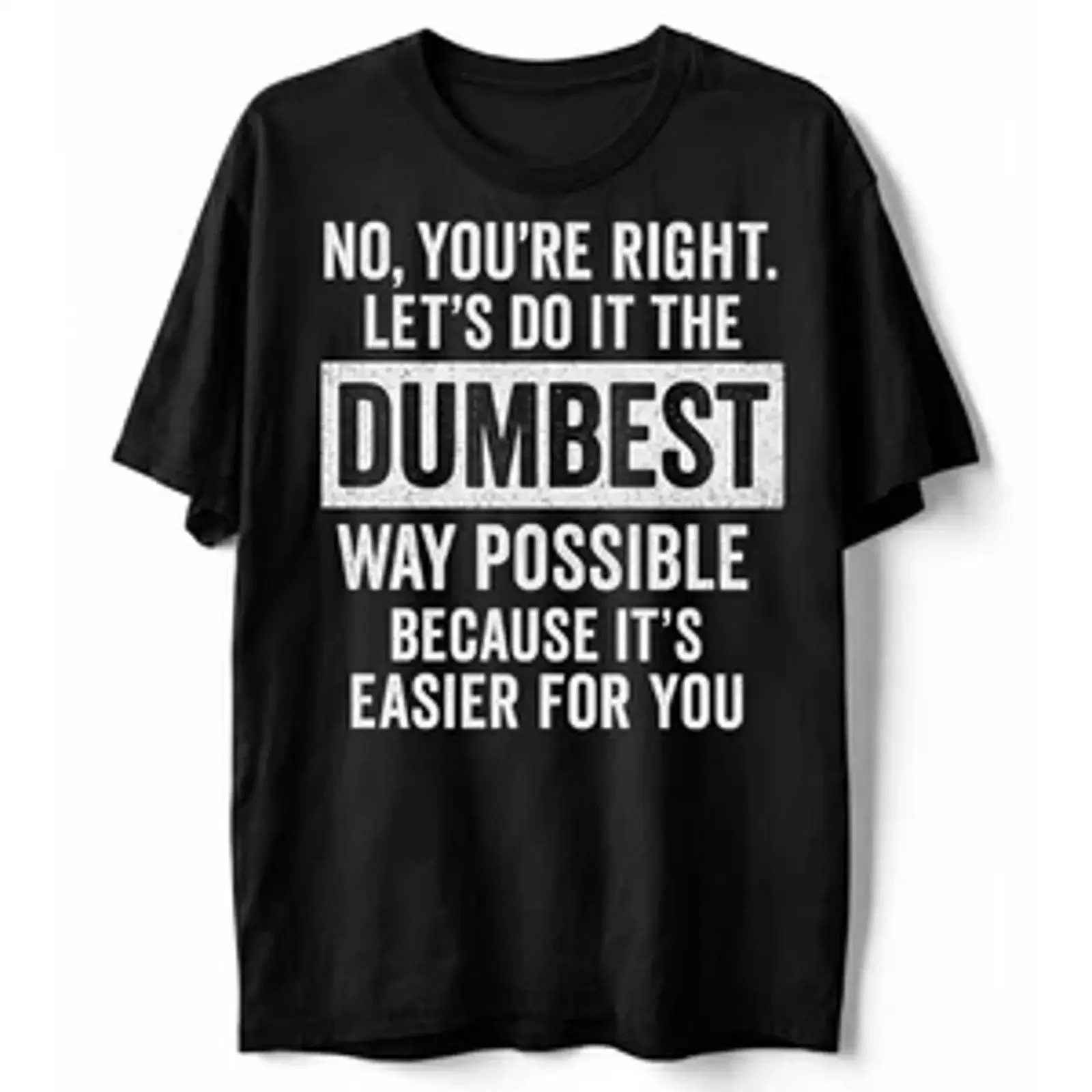 Let s Do It the Dumbest Way Possible Because Easier for You T Shirt vintage Washed Casual streetwear homme graphic Stylish