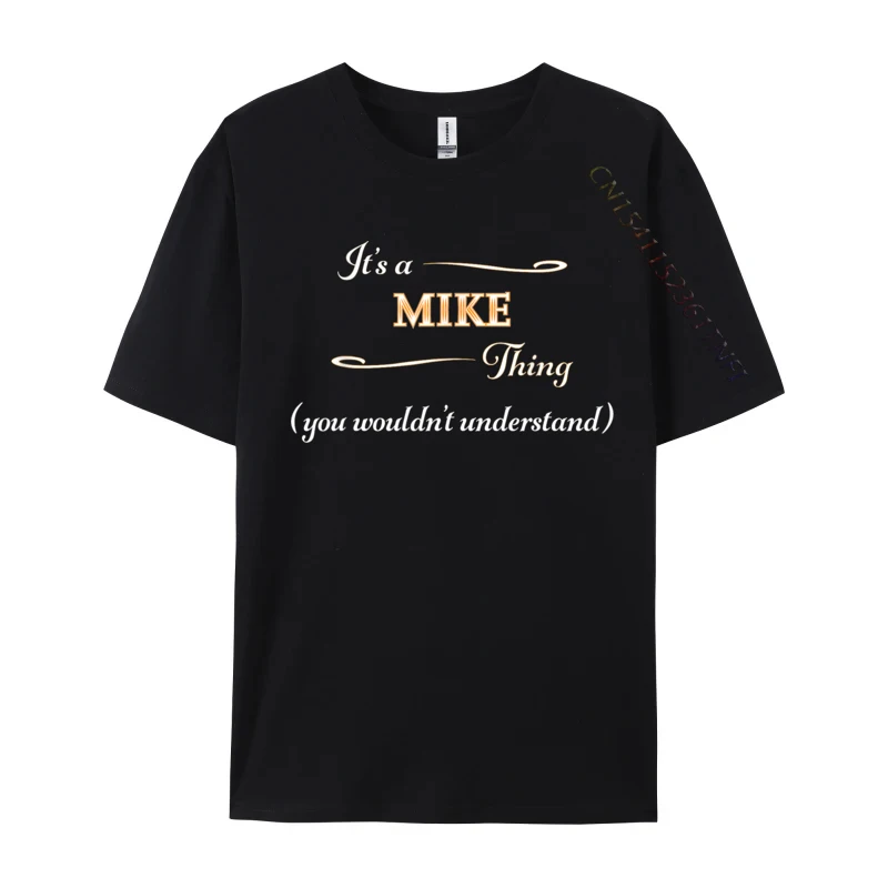 

It Is a MIKE Thing You Wouldnt Understand Name Man Brand T Shirt Crew Neck Cotton T Shirts Leisure Printed On T Shirt