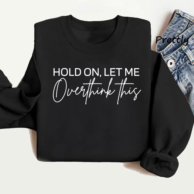 Hold on Let Me Overthink This Sweatshirt Funny Pullover Hoodie Harajuku Long Sleeve Pullover Women's Clothing Oversized Sweat