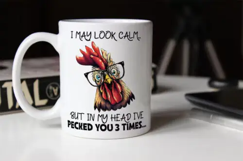 Chicken Funny Mug - I May Look Calm, But In My Head, I've Pecked You 3 Times.